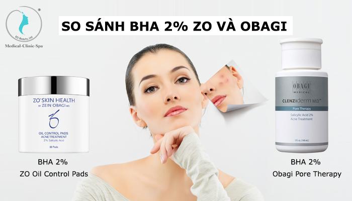 So sánh BHA 2% ZO và Obagi loại nào tốt hơn